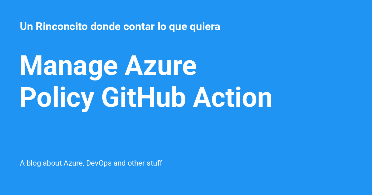 Manage Azure Policy GitHub Action - Un Rinconcito donde contar lo que ...
