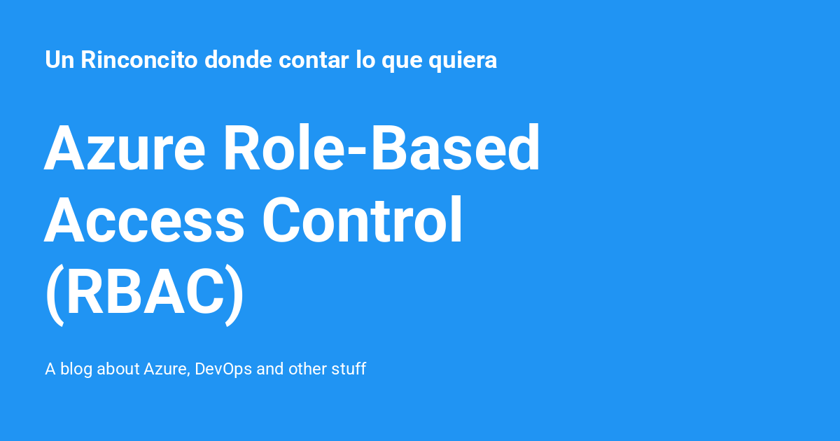 Azure Role-Based Access Control (RBAC) - Un Rinconcito donde contar lo ...