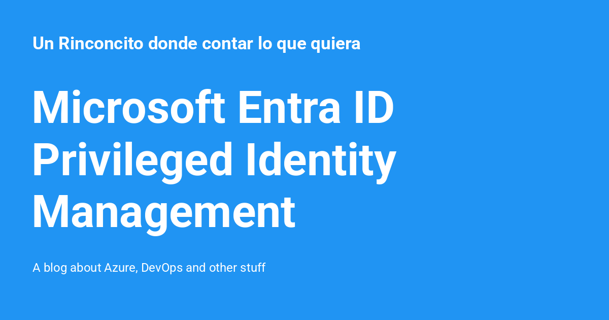 Microsoft Entra ID Privileged Identity Management - Un Rinconcito donde ...