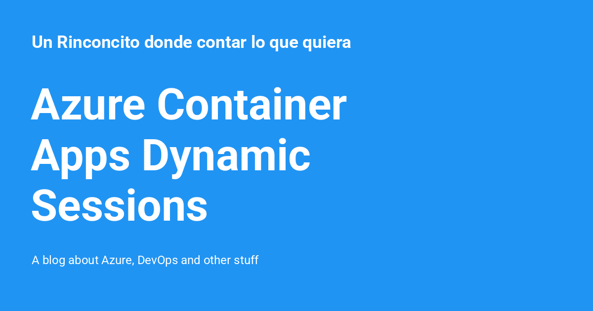 Azure Container Apps Dynamic Sessions - Un Rinconcito donde contar lo ...