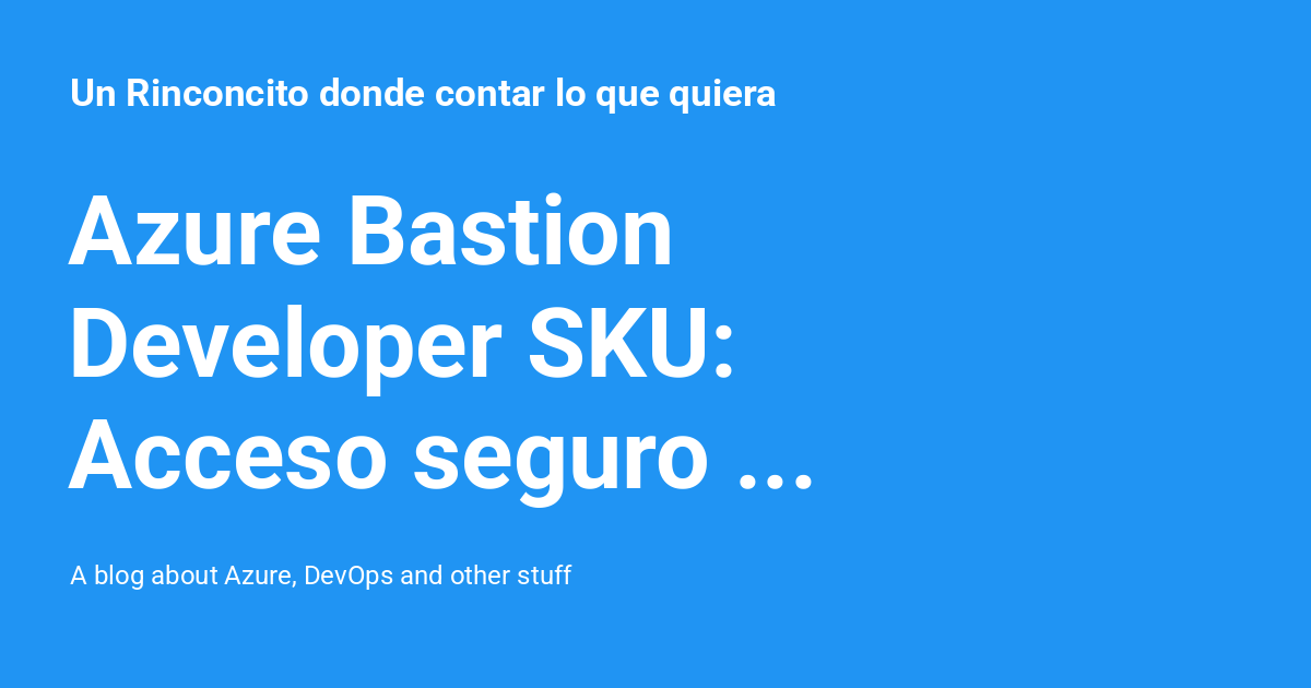 Azure Bastion Developer SKU Acceso seguro gratuito a VMs Un