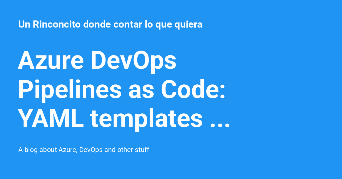 Azure DevOps Pipelines as Code: YAML templates reutilizables - Un ...