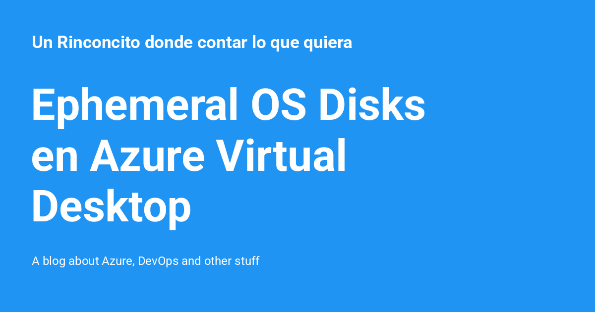 Ephemeral OS Disks en Azure Virtual Desktop - Un Rinconcito donde ...