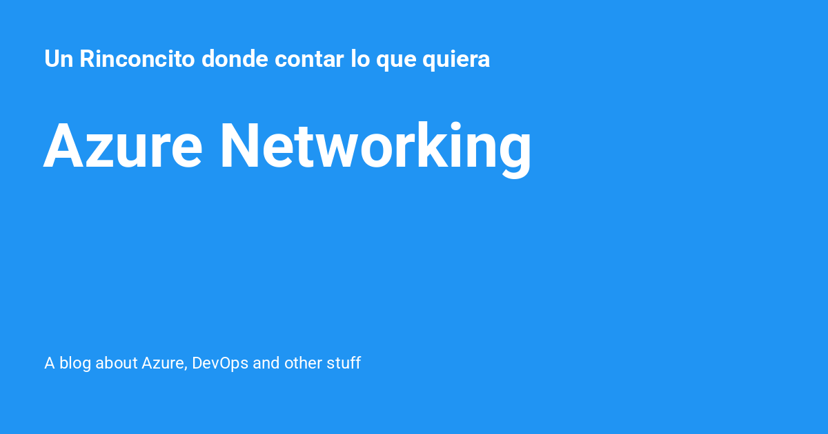 Azure Networking - Un Rinconcito donde contar lo que quiera